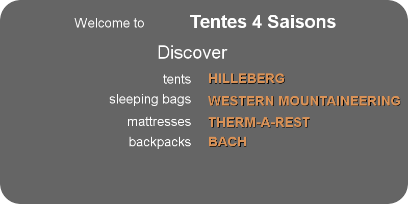 Bienvenue chez Tentes 4 Saisons, Découvrez les tentes Hilleberg, les sacs de couchages Western Mountaineering, les matelas Therm a-rest, les sacs à dos Bach et venez les tester gratuitement en pleine nature.